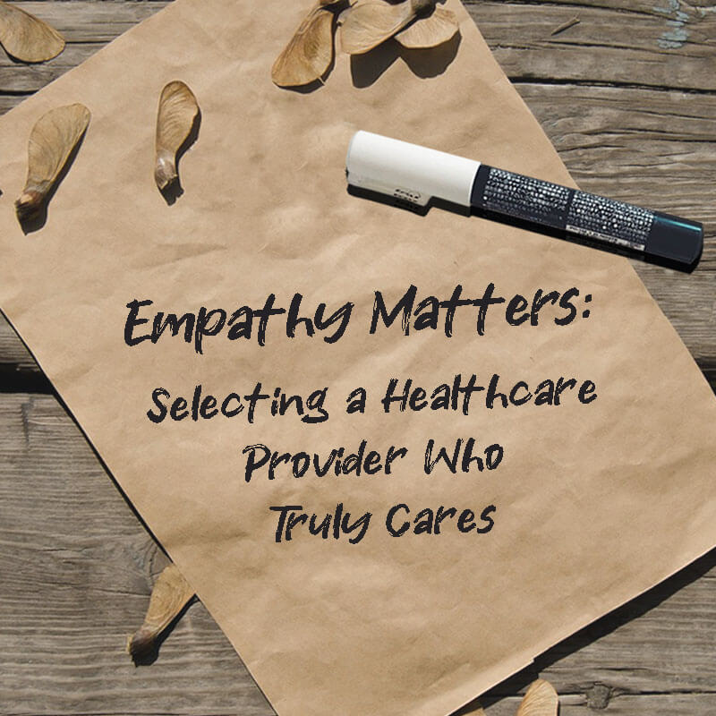 Empathy Matters Selecting a Healthcare Provider Who Truly Cares