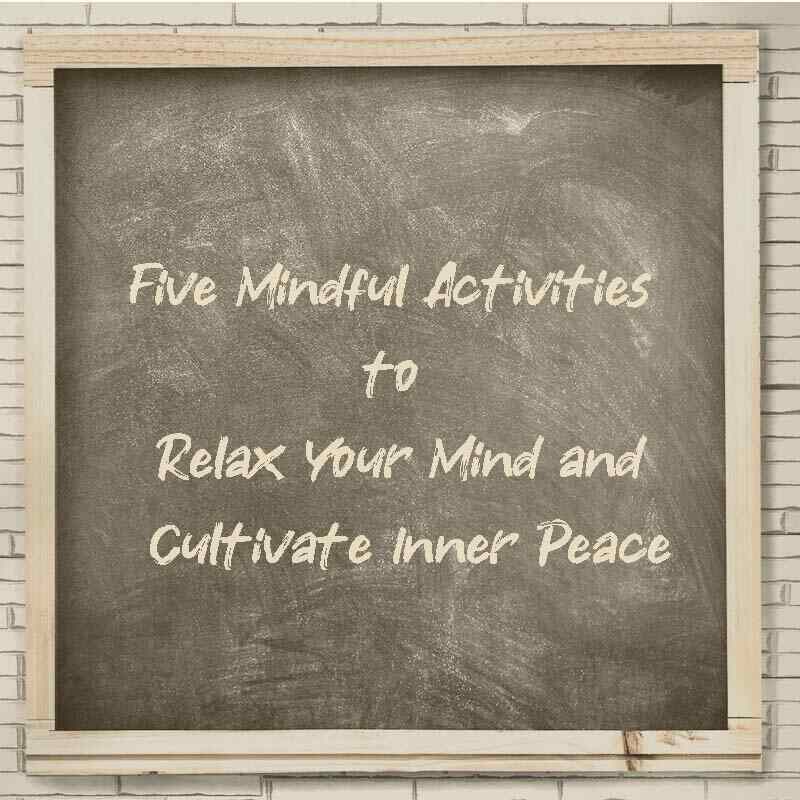 Five Mindful Activities to Relax Your Mind and Cultivate Inner Peace