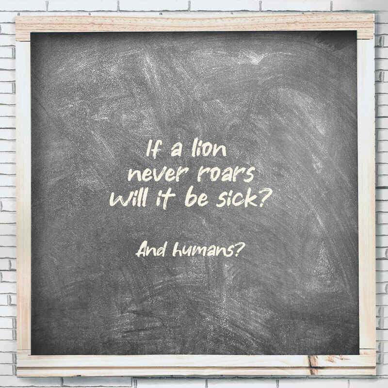 If a lion never roars, will it become sick?