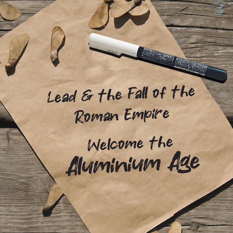 Lead and the Fall of the Roman Empire: Welcome the ‘Aluminium Age’