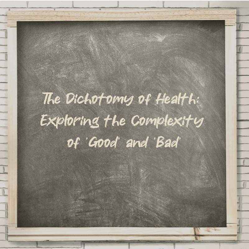 The Dichotomy of Health: Exploring the Complexity of 'Good' and 'Bad