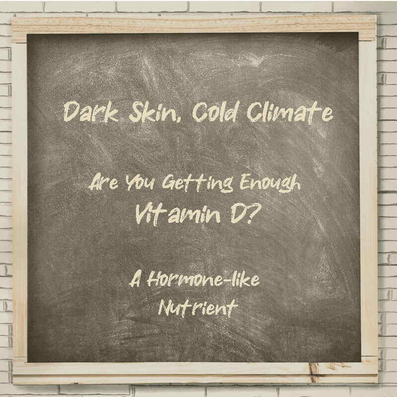 Dark Skin, Cold Climate. Are You Getting Enough Vitamin D?